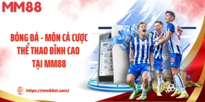 Bóng Đá - Môn Cá Cược Thể Thao Đỉnh Cao Tại Mm88