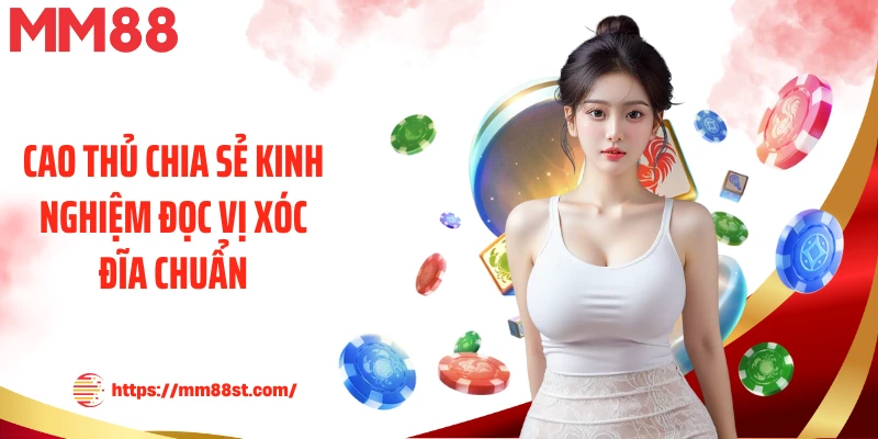 Cao thủ chia sẻ kinh nghiệm đọc vị xóc đĩa chuẩn