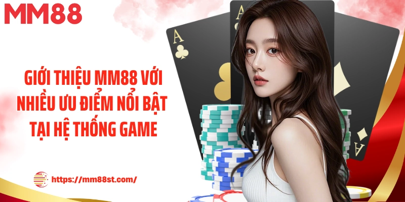 Giới thiệu MM88 với nhiều ưu điểm nổi bật tại hệ thống game