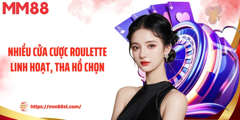 Nhiều cửa cược Roulette linh hoạt, tha hồ chọn
