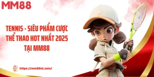Tennis - Siêu Phẩm Cược Thể Thao Hot Nhất 2025 Tại Mm88