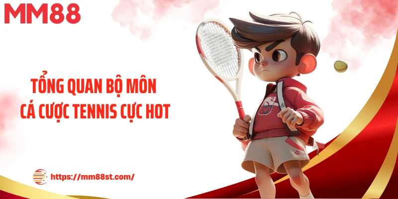 Tổng quan bộ môn cá cược tennis cực hot